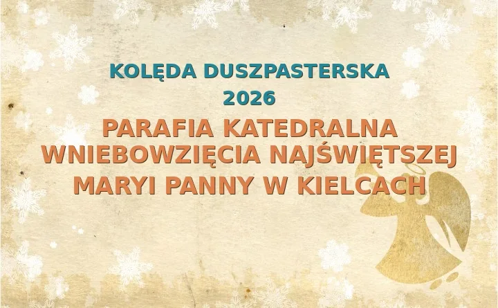 Parafia Katedralna Wniebowzięcia Najświętszej Maryi Panny w Kielcach – harmonogram kolęd (wizyt duszpasterskich) 2025/2026