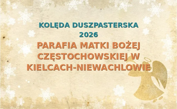 Parafia Matki Bożej Częstochowskiej w Kielcach-Niewachlowie – harmonogram kolęd (wizyt duszpasterskich) 2026/2025