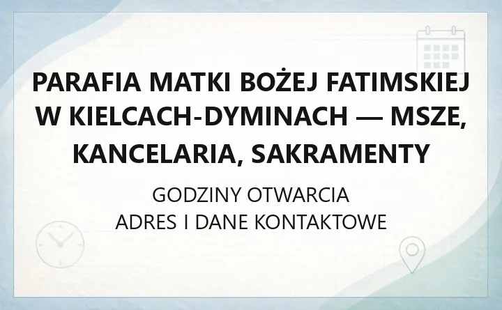 Parafia Matki Bożej Fatimskiej w Kielcach-Dyminach - msze, kancelaria, sakramenty