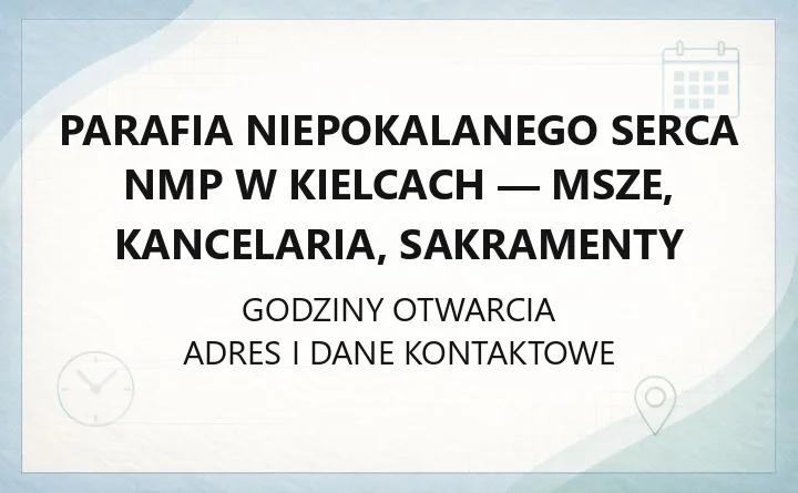 Parafia Niepokalanego Serca NMP w Kielcach - msze, kancelaria, sakramenty