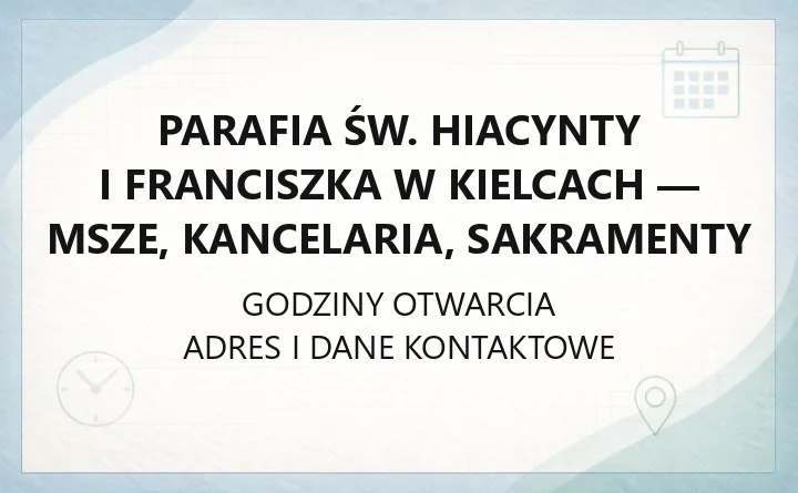 Parafia św. Hiacynty i Franciszka w Kielcach - msze, kancelaria, sakramenty
