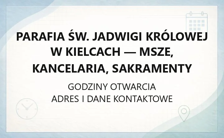 Parafia św. Jadwigi Królowej w Kielcach - msze, kancelaria, sakramenty