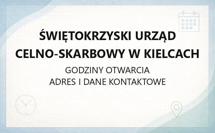 Świętokrzyski Urząd Celno-Skarbowy w Kielcach - kontakt, godziny, oddziały celne