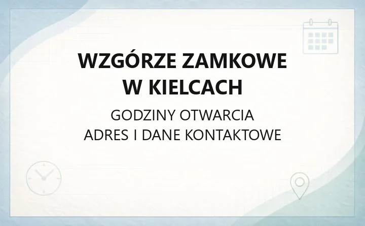 Wzgórze Zamkowe w Kielcach - kontakt, godziny, ekspozycje i pracownie