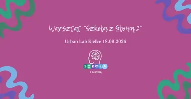 Warsztat Stacjonarny „Szkoła z Głową 2” w Kielcach