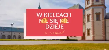 Weekend w Kielcach – koncerty, teatr, targi i atrakcje dla całych rodzin