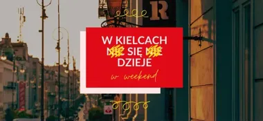 Kielce wchodzą w weekend z repertuarem, który rozlewa się po całym mieście