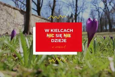 Kielce rozkładają weekend na teatry, koncerty i rodzinne atrakcje